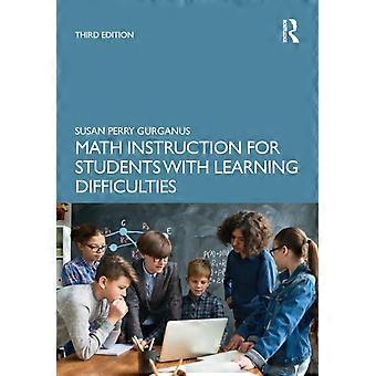 Math Instruction For Students With Learning Difficulties - Susan Perry Gurganus