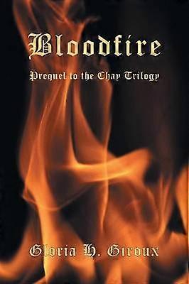 Bloodfire Bloodfire Prequel to the Chay Trilogy