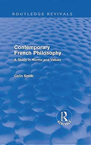 Contemporary French Philosophy (Routledge Revivals): A Study in Norms and Values