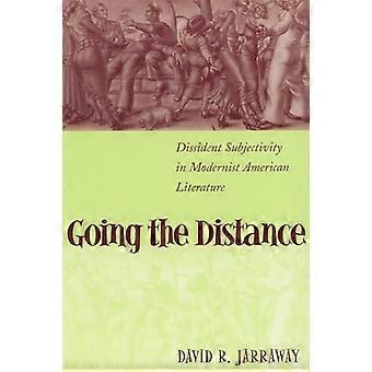 Going the Distance Dissident Subjectivity in Modernist American Literature