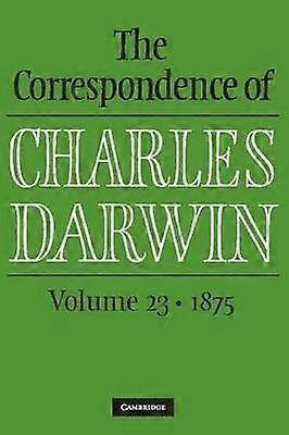 The Correspondence of Charles Darwin: Volume 23 1875
