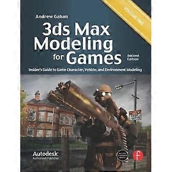 3ds Max modellazione per i giochi: Guida al personaggio del gioco, veicolo e ambiente di modellazione: Volume i: 1