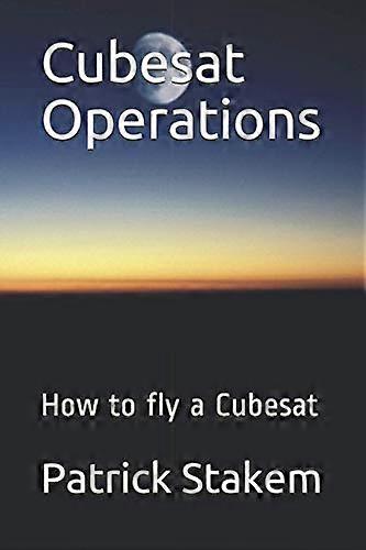 Cubesat Operations: How to fly a Cubesat (Cubesats)