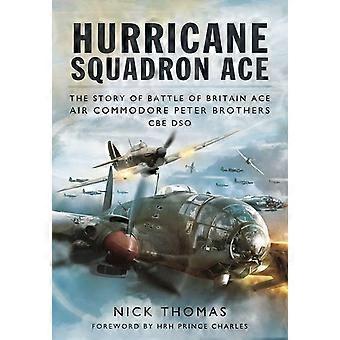 Orkaan Squadron Ace: Het verhaal van de slag om Groot-Brittannië Ace, Air Commodore Peter Brothers, CBE, DSO, DFC en Bar