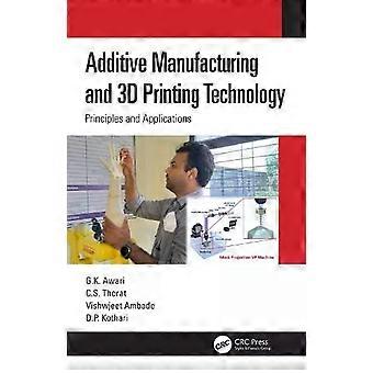 Additive Manufacturing And 3d Printing Technology Principles And Applications - G. K. Awari