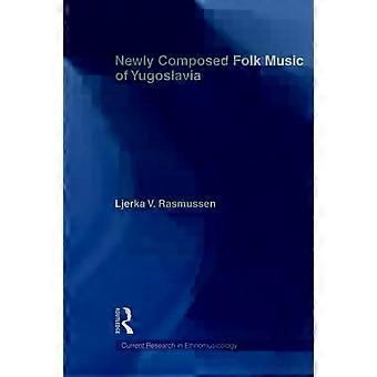 Newly Composed Folk Music Of Yugoslavia - Ljerka V. Rasmussen