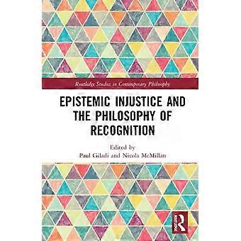 Epistemic Injustice And The Philosophy Of Recognition - Taylor & Francis Ltd