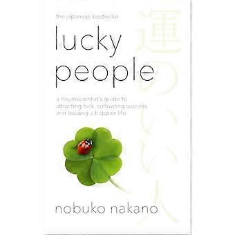 Lucky People A Neuroscientists Guide to Attracting Luck Cultivating Success and Leading a Happier Life