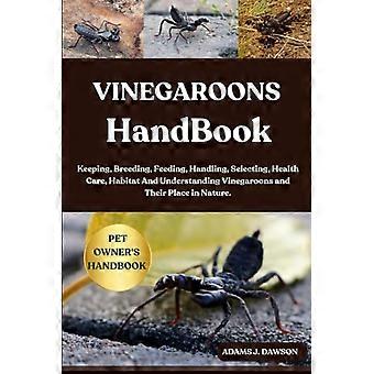 Manuale sui Vinegaroons: allevamento, riproduzione, alimentazione, gestione, selezione, cura della salute, habitat e comprensione dei Vinegaroons e del loro posto in natura.