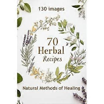 70 kruidenrecepten: natuurlijke geneeswijzen