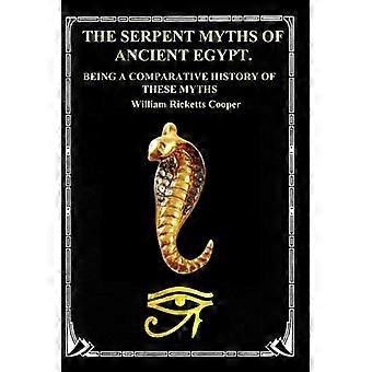 The Serpent Myths Of Ancient Egypt. Being A Comparative History Of These Myths - William Ricketts Cooper - Paperback - en Book