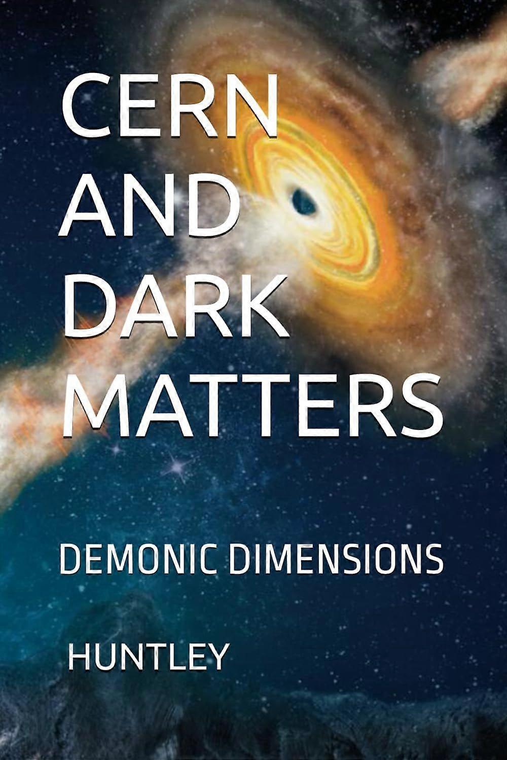Cern and dark matters demonic dimensions