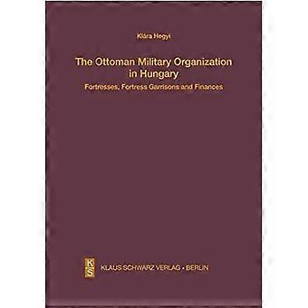 Osmanische Militärorganisation in Ungarn: Festungen, Festungsbesatzungen und Finanzen
