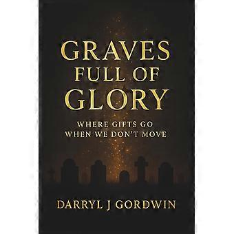 Graves full of glory where gifts go when we don't move