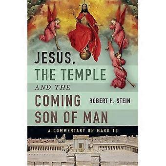 Jesus The Temple And The Coming Son Of Man A Commentary On Mark 13 - Robert H. Stein - Paperback - en Book