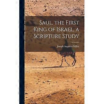 Saul The First King Of Israel A Scripture Study - Joseph Augustus Miller - Paperback - English Book - History