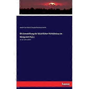 Die Entwicklung Der Buerlichen Verhltnisse Im Knigreich Polenim 19. Jahrundert - Anton Ian Felix C hrabia Rostworowski - Paperback - English Book - Hi