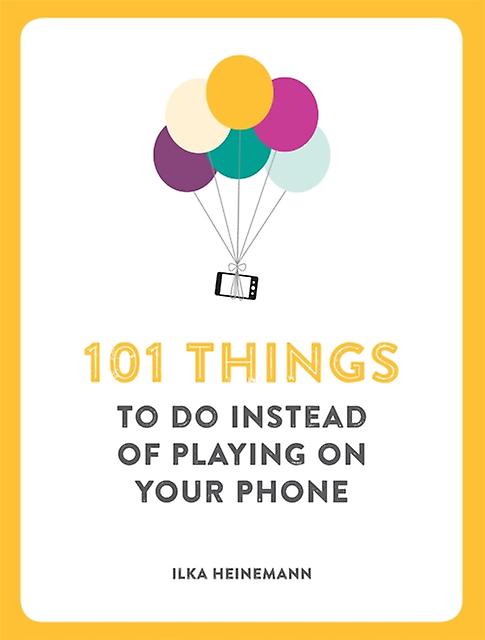 101 Things To Do Instead Of Playing On Your Phone by Ilka Heinemann Paperback Book