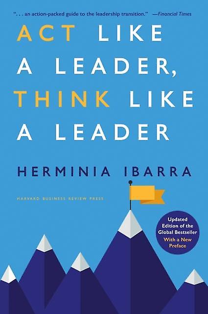 Act Like A Leader Think Like A Leader by Herminia Ibarra Paperback Book