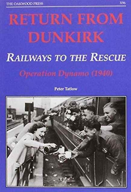 Return From Dunkirk  Railways To The Rescue by Peter Tatlow Paperback