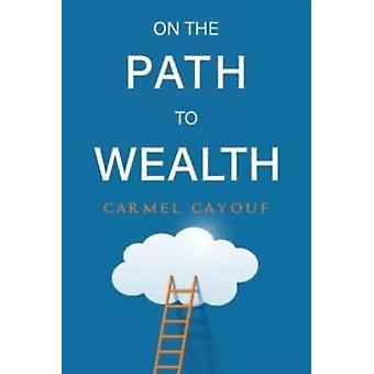 On The Path To Wealth - Carmel Cayouf