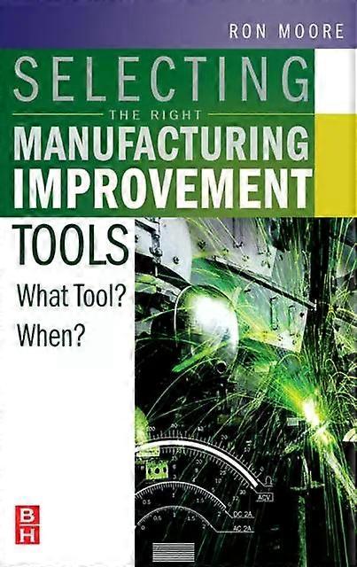 Selecting The Right Manufacturing Improvement Tools What Tool When - Ron Moore