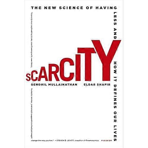 Scarcity: The New Science of Having Less and How It Defines Our Lives