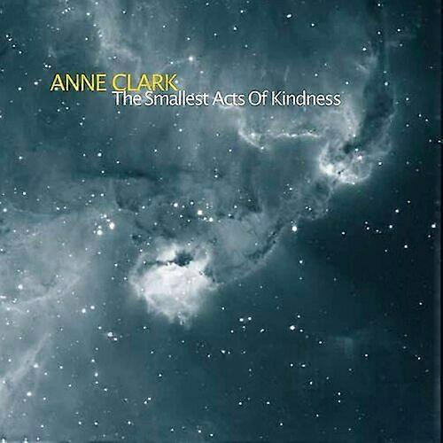 Anne Clark The Smallest Acts of Kindness CD (2021) NEW