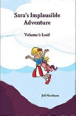 Sara's Implausible Adventure Volume 1