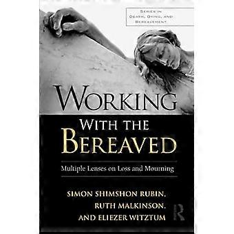 Working With the Bereaved Multiple Lenses on Loss and Mourning