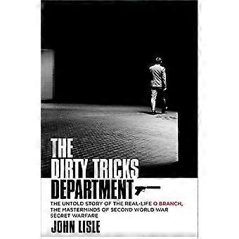 The Dirty Tricks Department The Untold Story of the Real life Q Branch the Masterminds of Second World War Secret Warfare