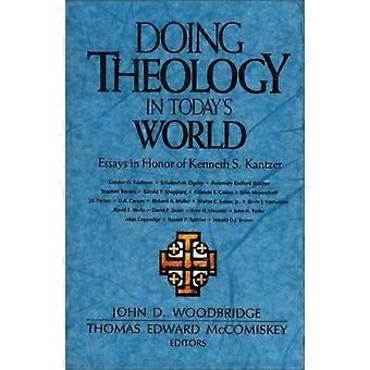 The Doing Theology In Today's World Essays In Honor Of Kenneth S. Kantzer - Zondervan - Paperback - en Book