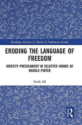 Eroding the Language of Freedom: Identity Predicament in Selected Works of Harold Pinter