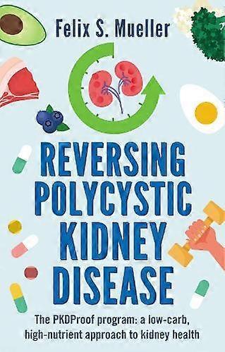 Reversing Polycystic Kidney Disease by Felix Mueller Paperback