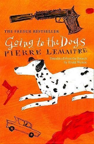 Going To The Dogs by Pierre Lemaitre Hardback Book