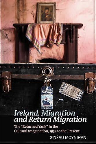 Ireland, Migration and Return Migration: The :