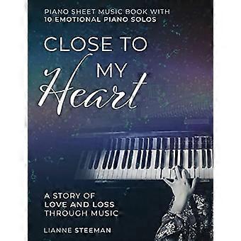 Proche de mon cœur. Livre de partitions de piano avec 10 solos de piano émotionnels : une histoire d’amour et de perte à travers la musique