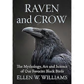 Raven and Crow : the Mythology, Art and Science of Our Favorite Black Birds