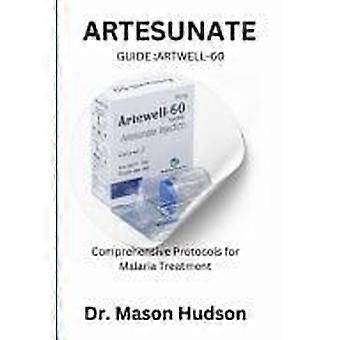 Artesunate guide artwell-60 comprehensive protocols for malaria treatment
