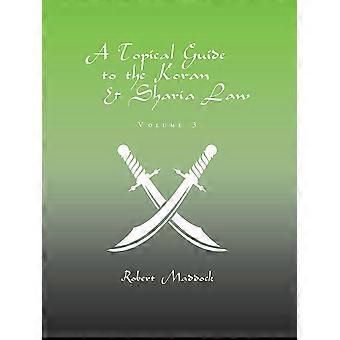 A Topical Guide To The Koran & Sharia Law Volume 3 - Robert Maddock - Paperback - en Book