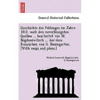 Geschichte Des Feldzuges Im Jahre 1812 Nach Den Zuverlassigsten Quellen. Be - Modest Ivanovich Bogdanovich - Paperback - English Book - History