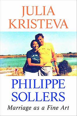 Marriage As A Fine Art by Philippe Sollers Paperback Book