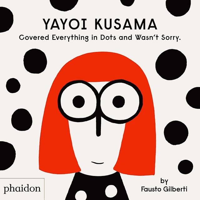 Yayoi Kusama Covered Everything In Dots And Wasnt Sorry. by Fausto Gilberti Paperback Book