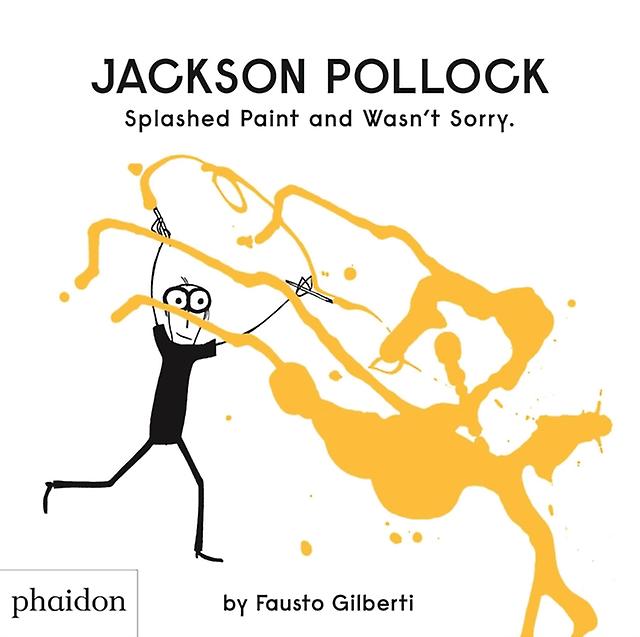 Jackson Pollock Splashed Paint And Wasnt Sorry. by Fausto Gilberti Hardback Book