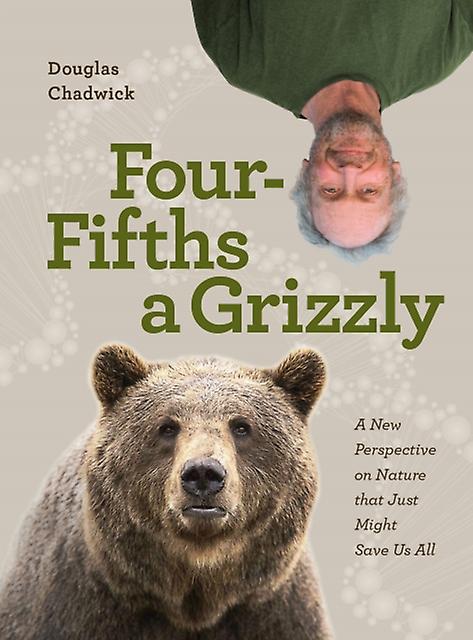 Four Fifths A Grizzly by Douglas Chadwick Hardback Book