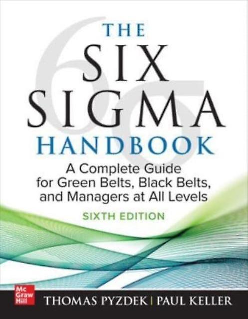 The Six Sigma Handbook Sixth Edition A Complete Guide For Green Belts Black Belt by Paul Keller Hardback Book