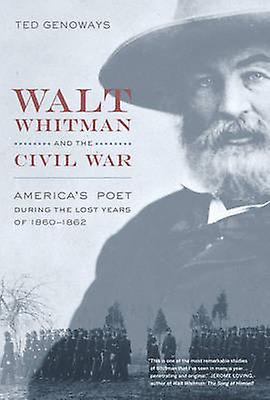 Walt Whitman And The Civil War by Ted Genoways Hardback Book