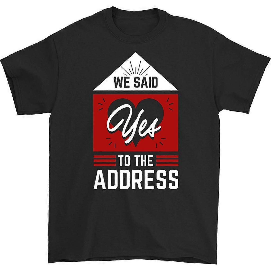 We Said Yes To The Address T-shirt