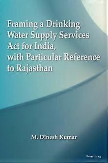 Framing A Drinking Water Supply Services Act For India With Particular Reference by M. Dinesh Kumar Paperback
