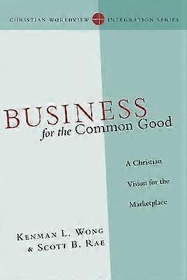 Business for the Common Good  A Christian Vision for the Marketplace